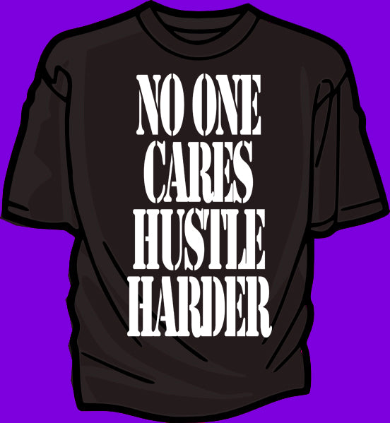 NO ONE CARES HUSTLE HARDER - Diamond Dust shirt