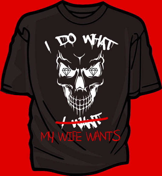 I DO WHAT (i want )MY WIFE WANTS - Diamond Dust shirt